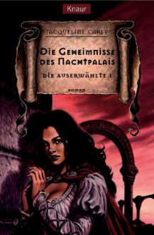 Die Geheimnisse des Nachtpalais (Die Auserwählte, #1) - Jacqueline Carey