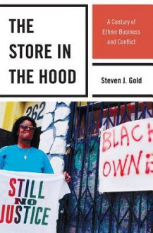 The Store in the Hood: A Century of Ethnic Business and Conflict - Steven J. Gold