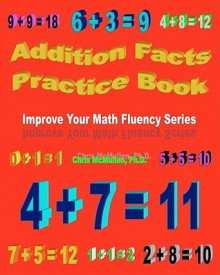 Addition Facts Practice Book: Improve Your Math Fluency Series - Chris McMullen