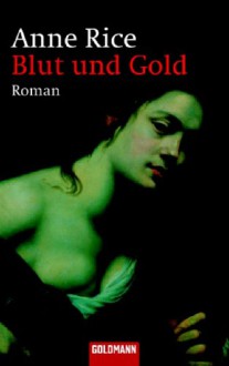 Blut und Gold - Anne Rice