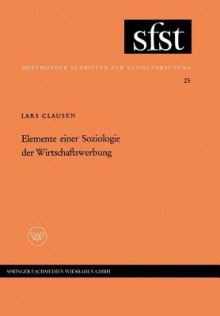 Elemente Einer Soziologie Der Wirtschaftswerbung - Lars Clausen