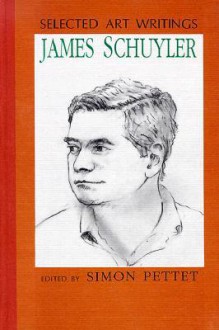 Selected Art Writings: James Schuyler - James Schuyler, Simon Pettet