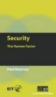 Security: The Human Factor - It Governance Publishing, Paul Paul Kearney