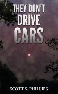 They Don't Drive Cars - Scott S. Phillips