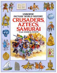 Crusaders, Aztecs and Samurai - Anne Millard