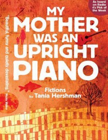 My Mother Was an Upright Piano - Tania Hershman