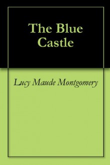 The Blue Castle - L.M. Montgomery