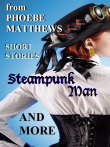 Steampunk Man and More - Phoebe Matthews