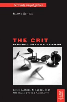 The Crit: An Architecture Student's Handbook - Charles Doidge, Rachel Sara, Rosie Parnell