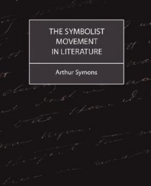 The Symbolist Movement in Literature - Arthur Symons