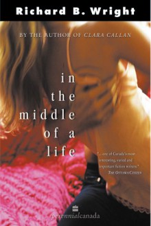 In The Middle Of A Life: A Novel - Richard B. Wright