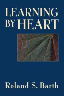 Learning By Heart (Jossey-Bass Education) - Roland S. Barth, Deborah Meier