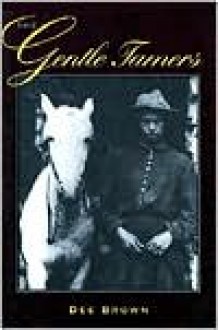 The Gentle Tamers: Women of the Old Wild West - Dee Brown