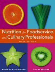 Nutrition for Foodservice and Culinary Professionals - Karen Eich Drummond, Lisa M. Brefere