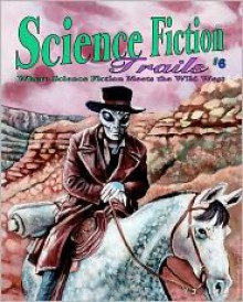 Science Fiction Trails 6 - David B. Riley, C.J. Killmer, Russell Morgan