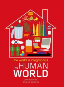 The Human World (The World in Infographics) - Jon Richards