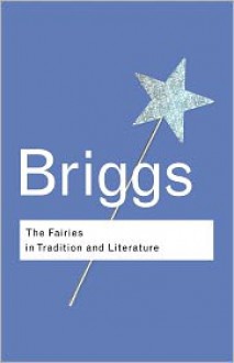 The Fairies in Tradition and Literature - Katharine Briggs