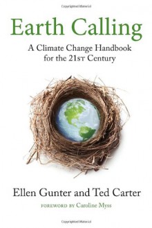 Earth Calling: A Climate Change Handbook for the 21st Century - Ellen Gunter, Ted Carter, Caroline Myss