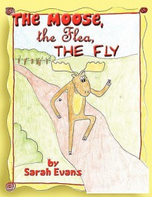 The Moose, the Flea, the Fly - Sarah Evans