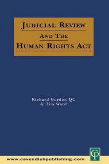 Judicial Review & the Human Rights ACT - Richard Gordon, Tim Ward