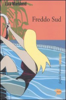 Freddo Sud - Liza Marklund, Laura Cangemi