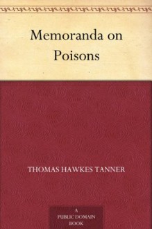 Memoranda on Poisons - Thomas Hawkes Tanner