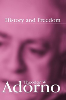 History and Freedom: Lectures 1964-1965 - Theodor W. Adorno