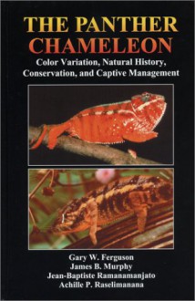 The Panther Chameleon: Color Variation, Natural History, Conservation, and Captive Management - Gary Ferguson