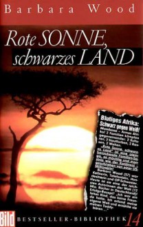 Rote Sonne, schwarzes Land - Barbara Wood, Manfred Ohl, Hans Sartorius