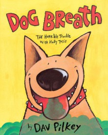 Dog Breath: The Horrible Trouble With Hally Tosis - Dav Pilkey