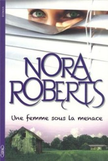 Une femme sous la menace - Nora Roberts