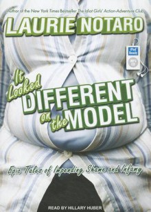 It Looked Different on the Model: Epic Tales of Impending Shame and Infamy - Laurie Notaro, Hillary Huber