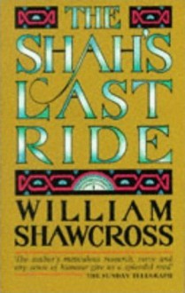 The Shah's Last Ride - William Shawcross