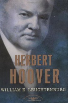 Herbert Hoover - William E. Leuchtenburg, Arthur M. Schlesinger Jr., Sean Wilentz