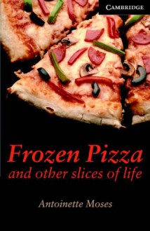 Frozen Pizza and Other Slices of Life Level 6 Advanced Book with Audio CDs (3) Pack - Antoinette Moses