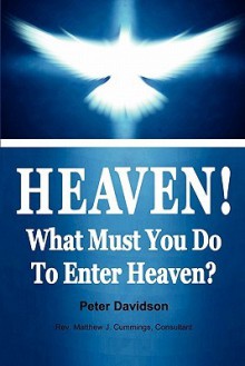 Heaven!: What Must You Do to Enter Heaven? - Peter Davidson