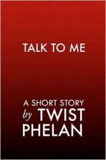 Talk To Me - Twist Phelan