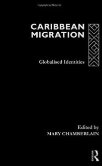 Caribbean Migration: Globalized Identities - Mary Chamberlain