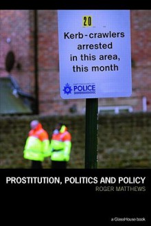 Prostitution, Politics & Policy - Roger Matthews