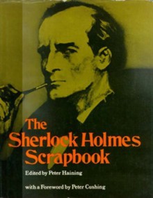 The Sherlock Holmes Scrapbook - Peter Haining, Peter Cushing