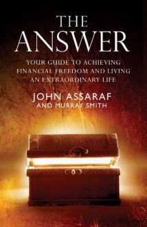 The Answer: Your Guide to Achieving Financial Freedom and Living an Extraordinary Life - John Assaraf, Murray Smith