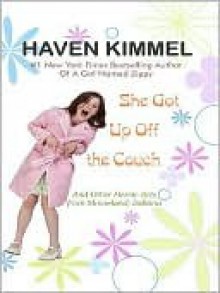 She Got Up Off the Couch: And Other Heroic Acts from Mooreland, Indiana - Haven Kimmel