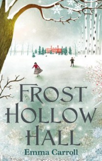 Frost Hollow Hall - Emma Carroll