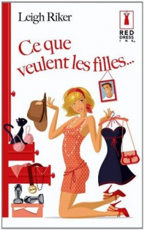 Ce que veulent les filles... (Red Dress Ink) (French Edition) - Leigh Riker