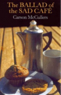 The Ballad of the Sad Café - Carson McCullers