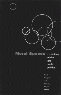 Moral Spaces: Rethinking Ethics And World Politics - David Campbell