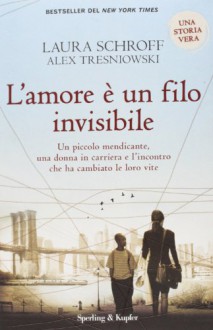 L'amore è un filo invisibile - Alex Tresniowski Laura Schroff