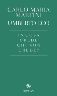 In cosa crede chi non crede? - Carlo Maria Martini, Umberto Eco