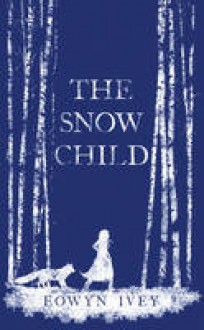 The Snow Child - Eowyn Ivey