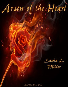 Arson of the Heart - Sasha L. Miller